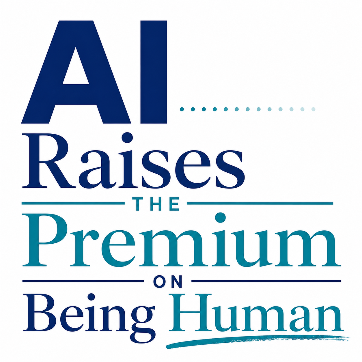 AI Raises the Premium on Being Human