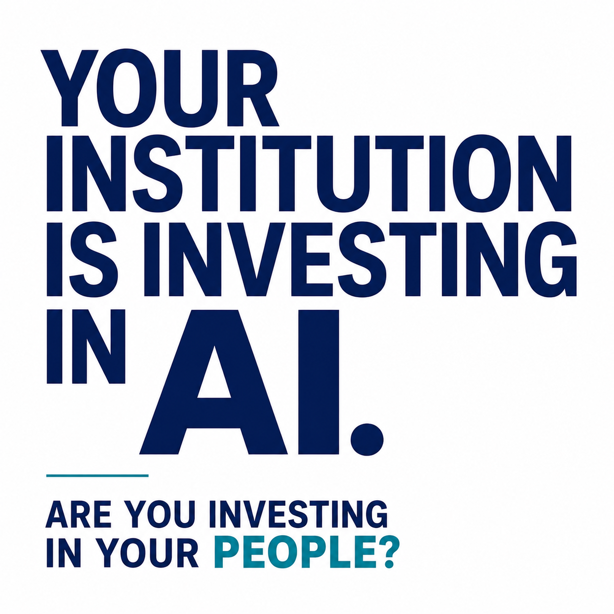 Your Institution Is Investing in AI. Are You Investing in Your People?