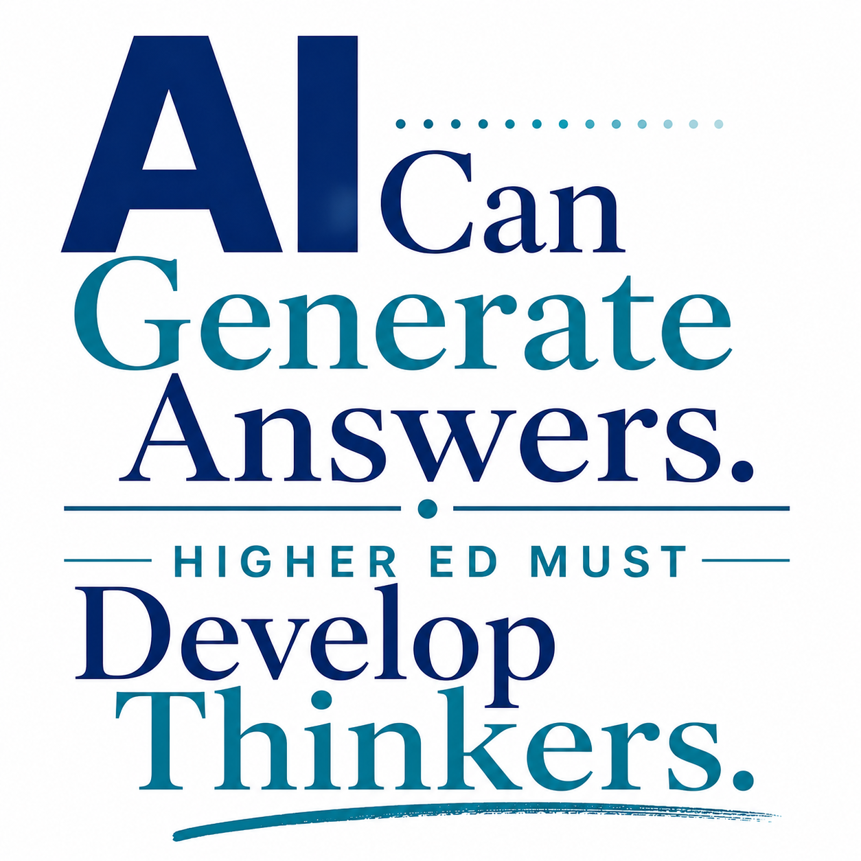 AI Can Generate Answers. Higher Ed Must Develop Thinkers.