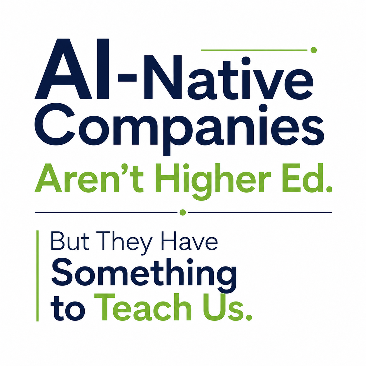 AI-Native Companies Aren't Higher Ed. But They Have Something to Teach Us.