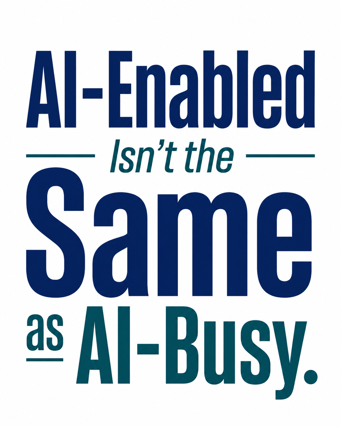 AI-Enabled Isn’t the Same as AI-Busy