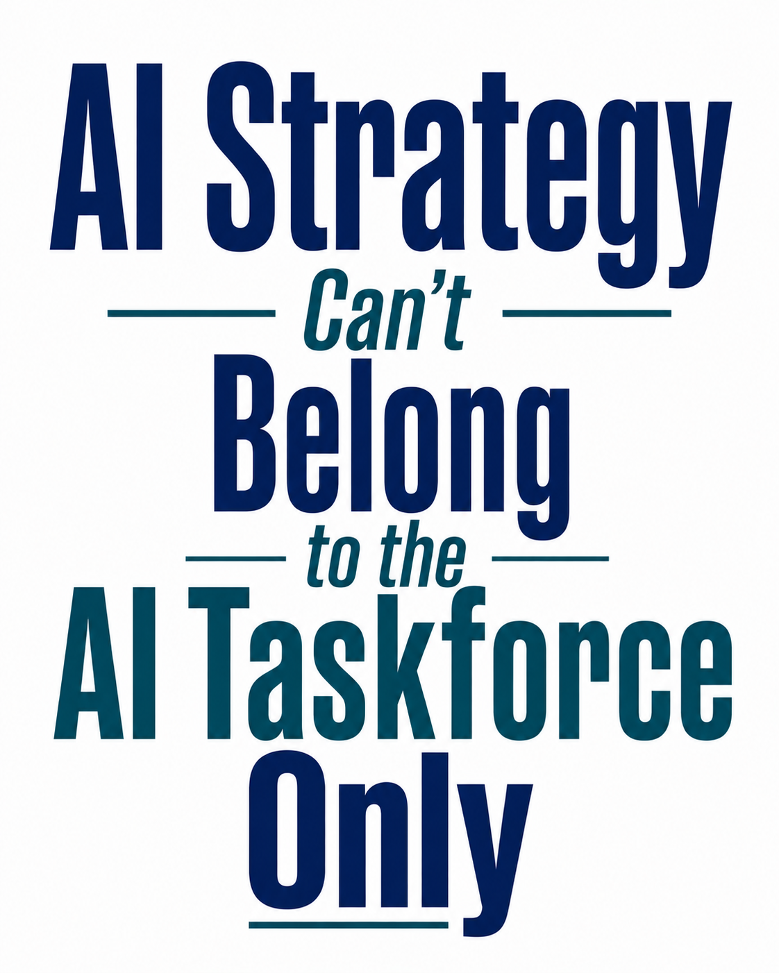 Your AI Strategy Can’t Belong to the AI Taskforce Only
