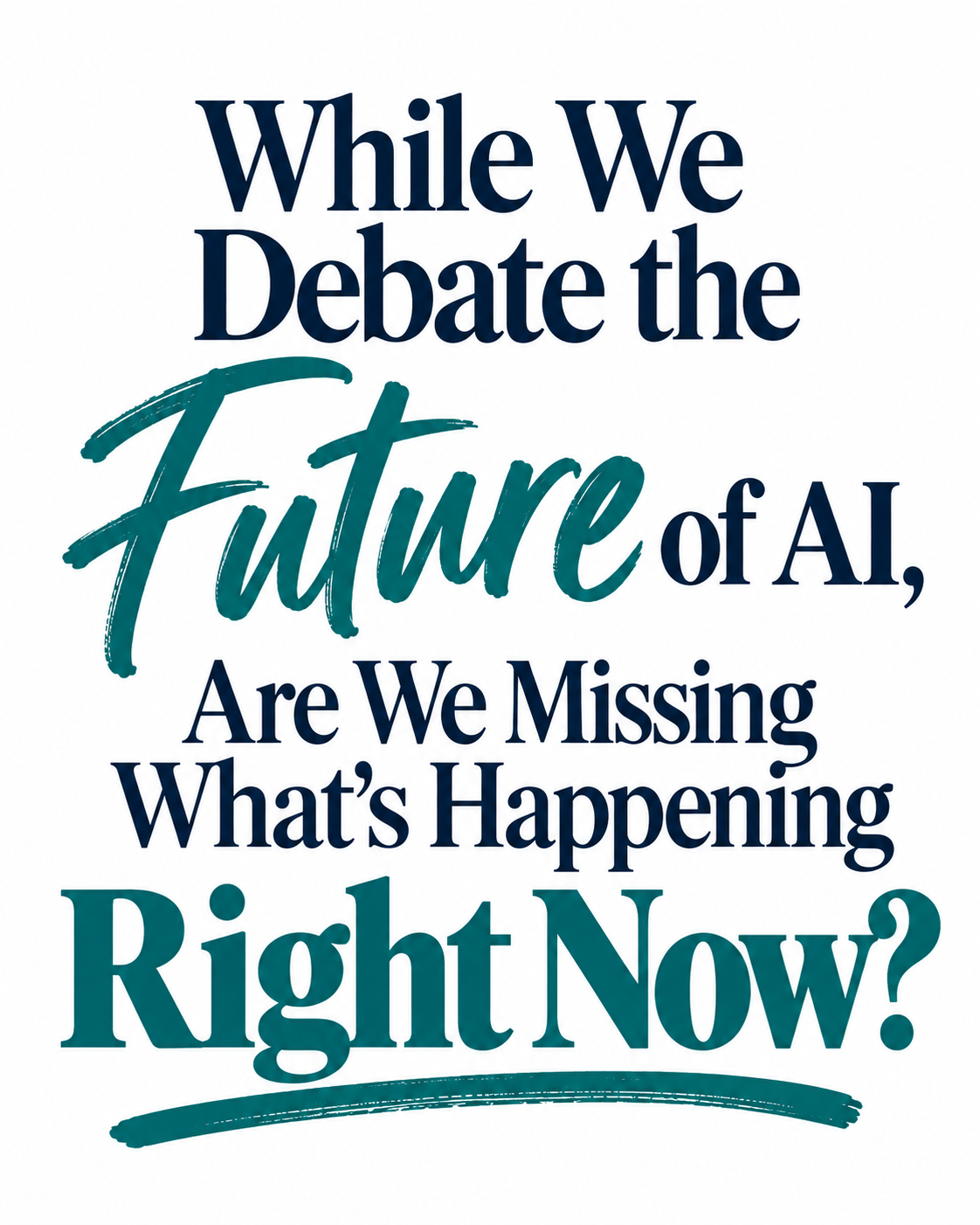While We Debate the Future of AI, Are We Missing What’s Happening Right Now?