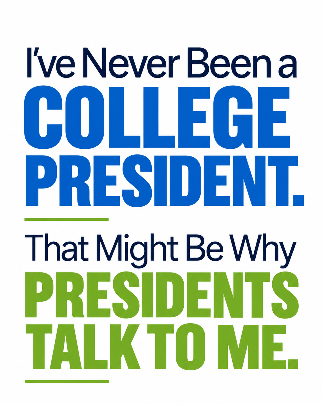 I’ve Never Been a College President. That Might Be Why Presidents Talk to Me
