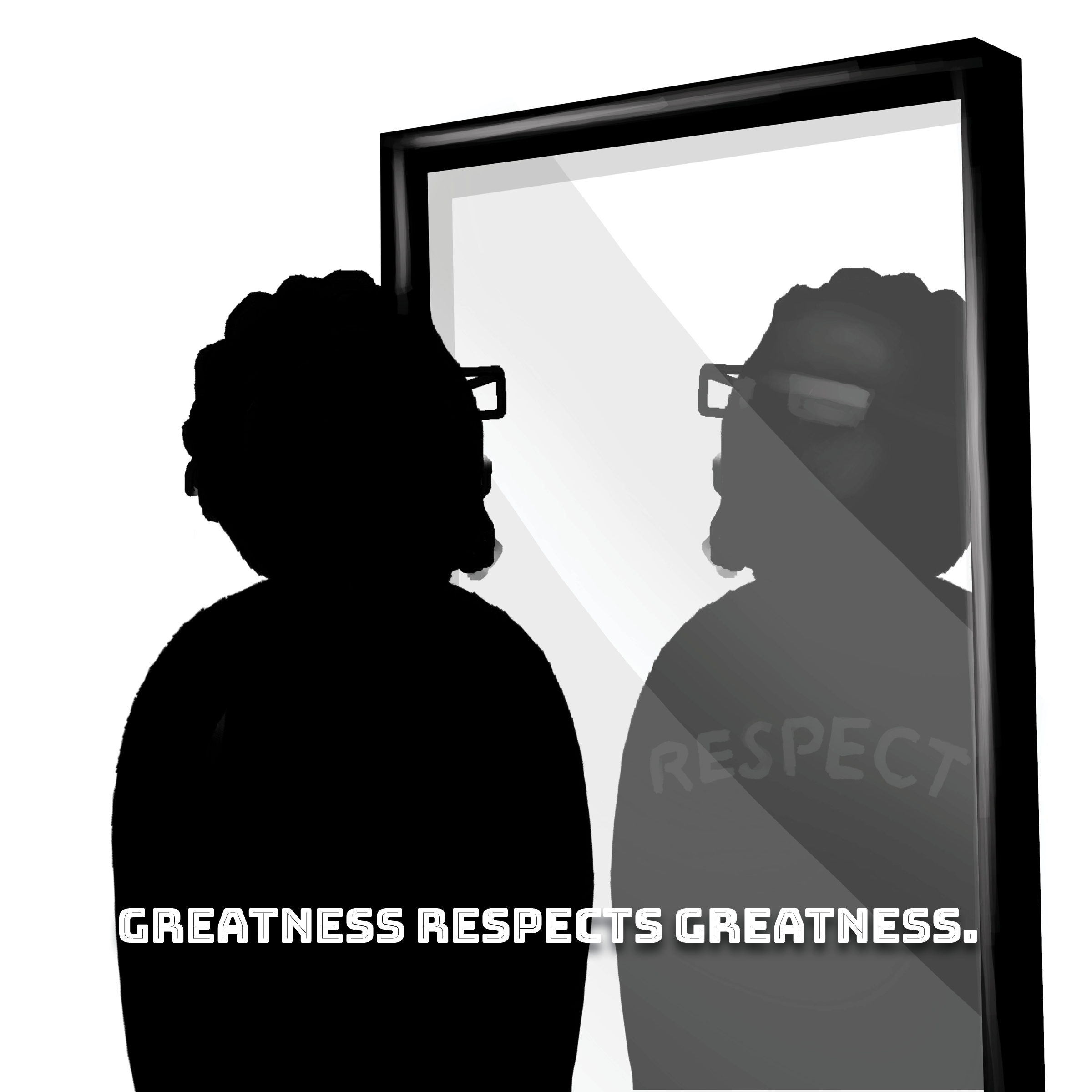 Silhouette of person with glasses looking in mirror with reflection, "Greatness Respects Greatness" text at bottom.