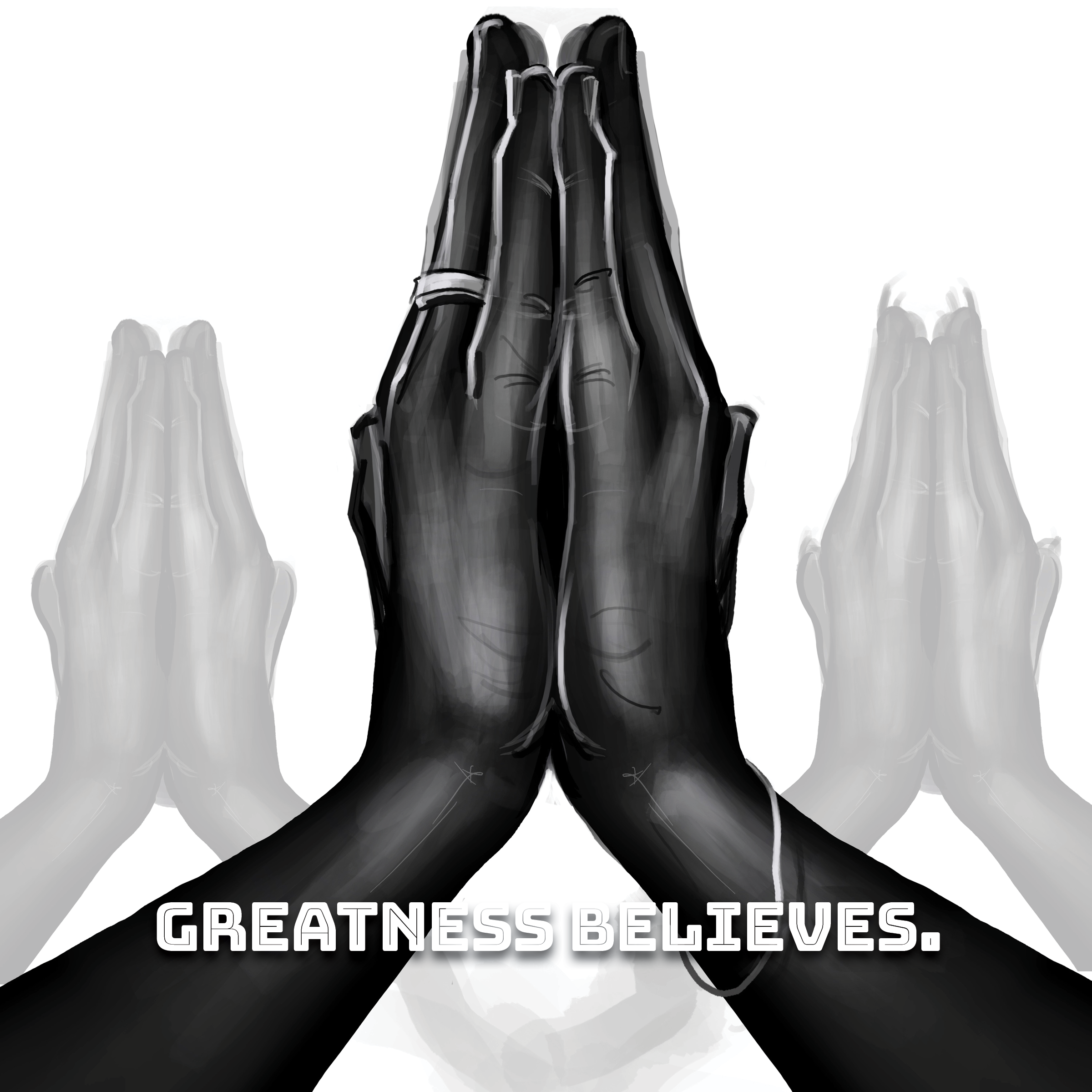 Black-and-white illustration of hands in a praying position with mirrored shadows and the text "Greatness Believes."