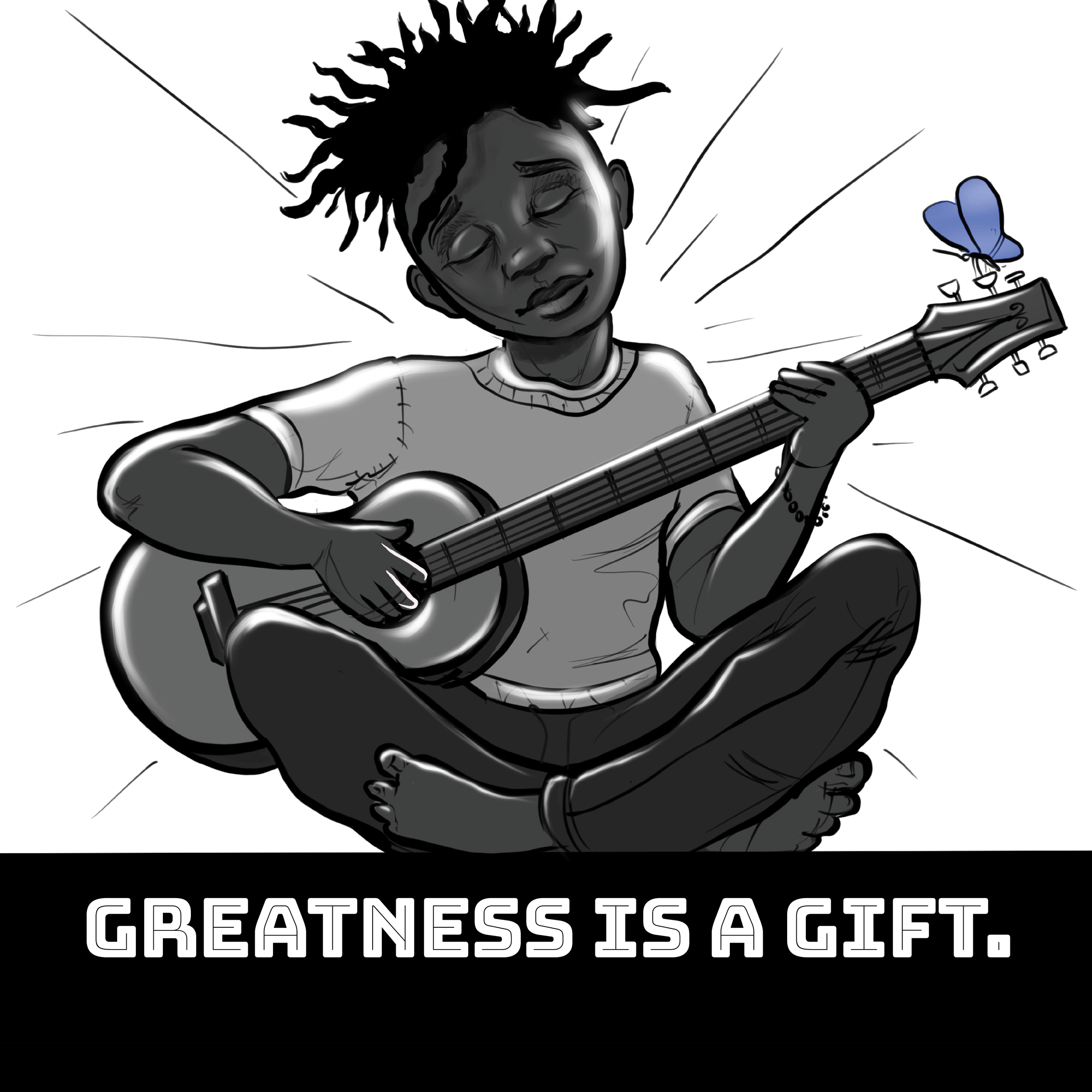Black and white illustration of a person sitting cross-legged playing a guitar, with closed eyes. A blue butterfly is perched on the guitar's headstock. Text reads "GREATNESS IS A GIFT."