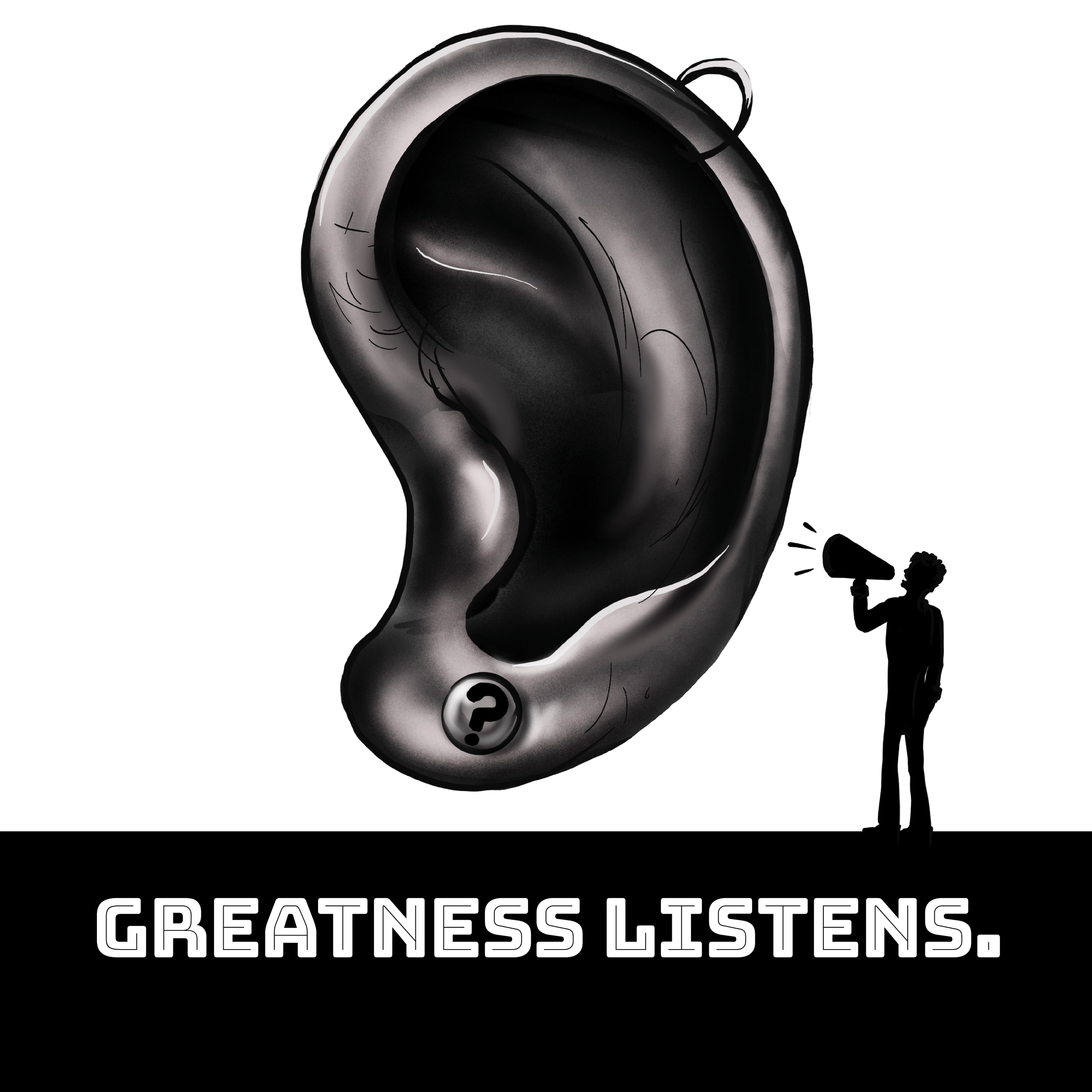 Illustration of a large ear with a question mark, a person speaking through a megaphone, and the text "Greatness Listens."