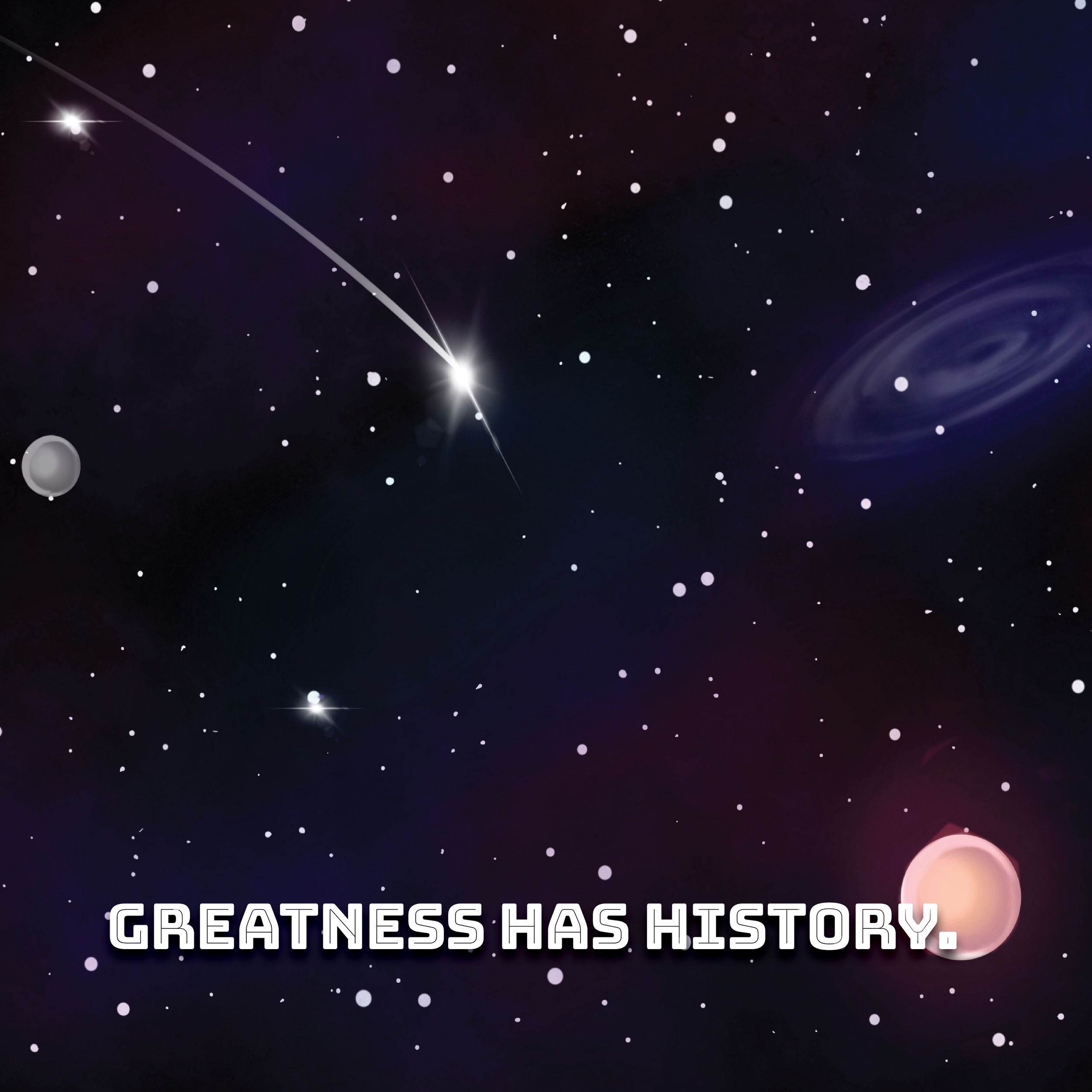 A starry night sky illustration with galaxies and planets, featuring the text "Greatness Has History."