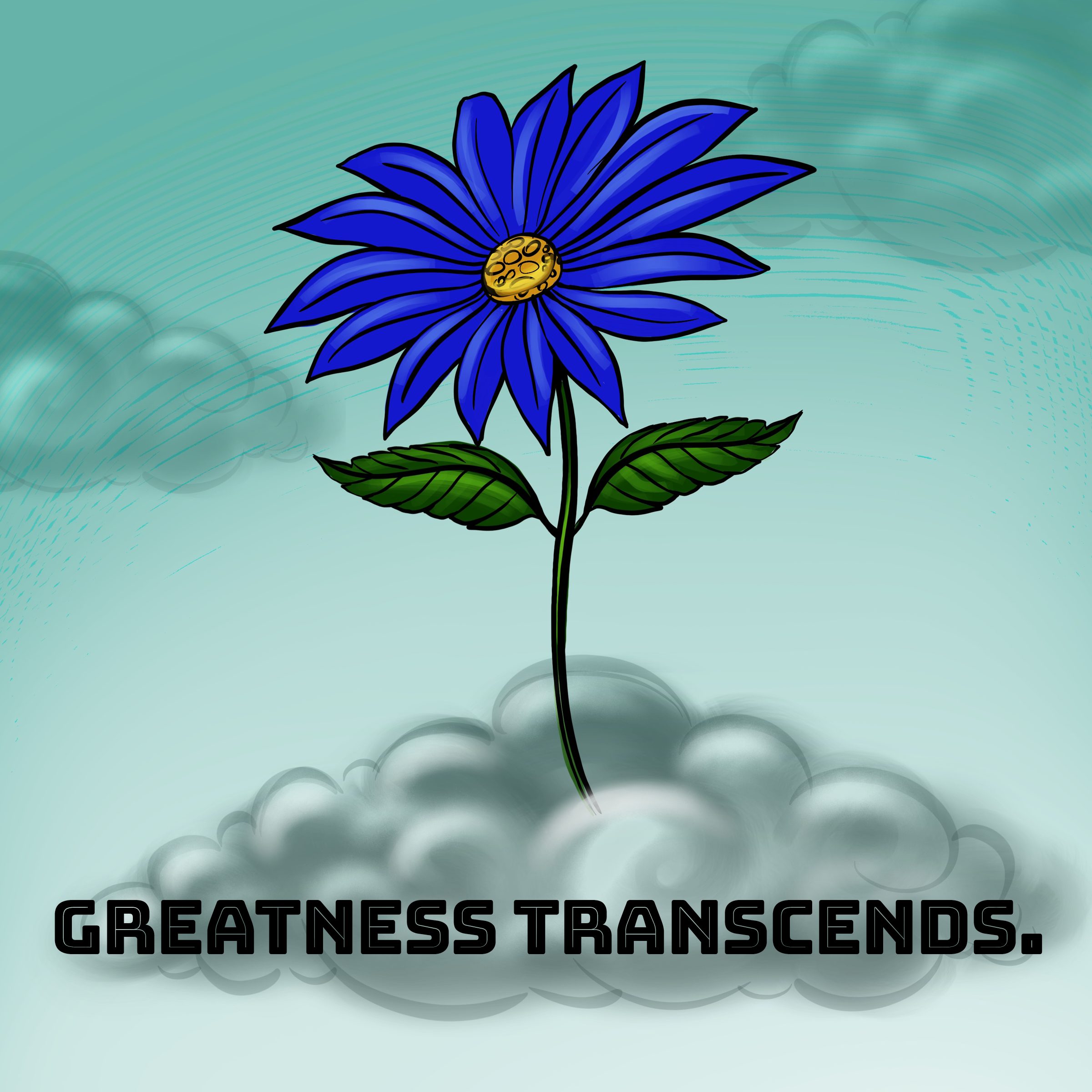 Illustration of a blue flower growing from clouds with the text "Greatness Transcends" below.