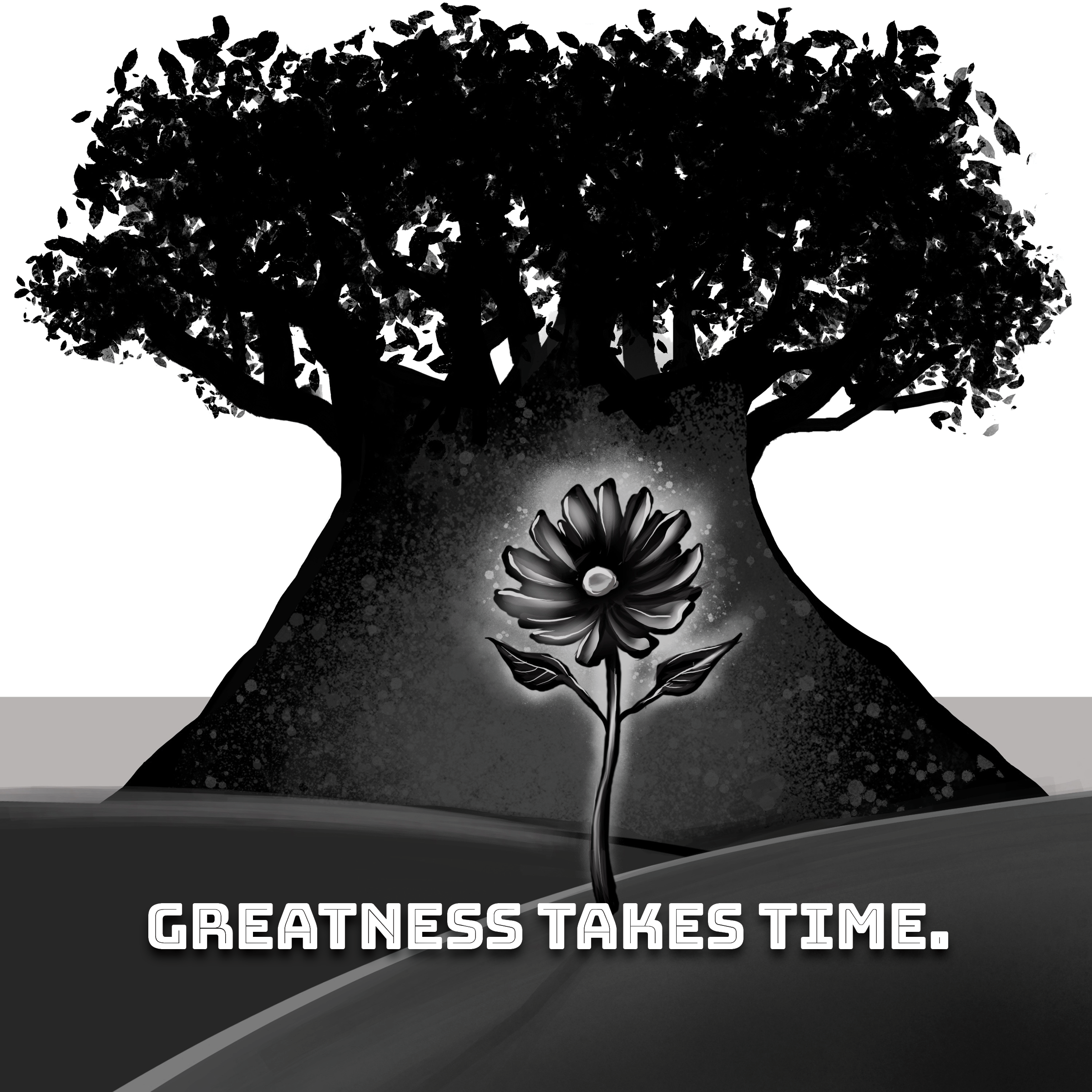 Black and white illustration of a small flower in the foreground with a large, shadowy tree in the background against a hillside, accompanied by the text 'Greatness Takes Time.'