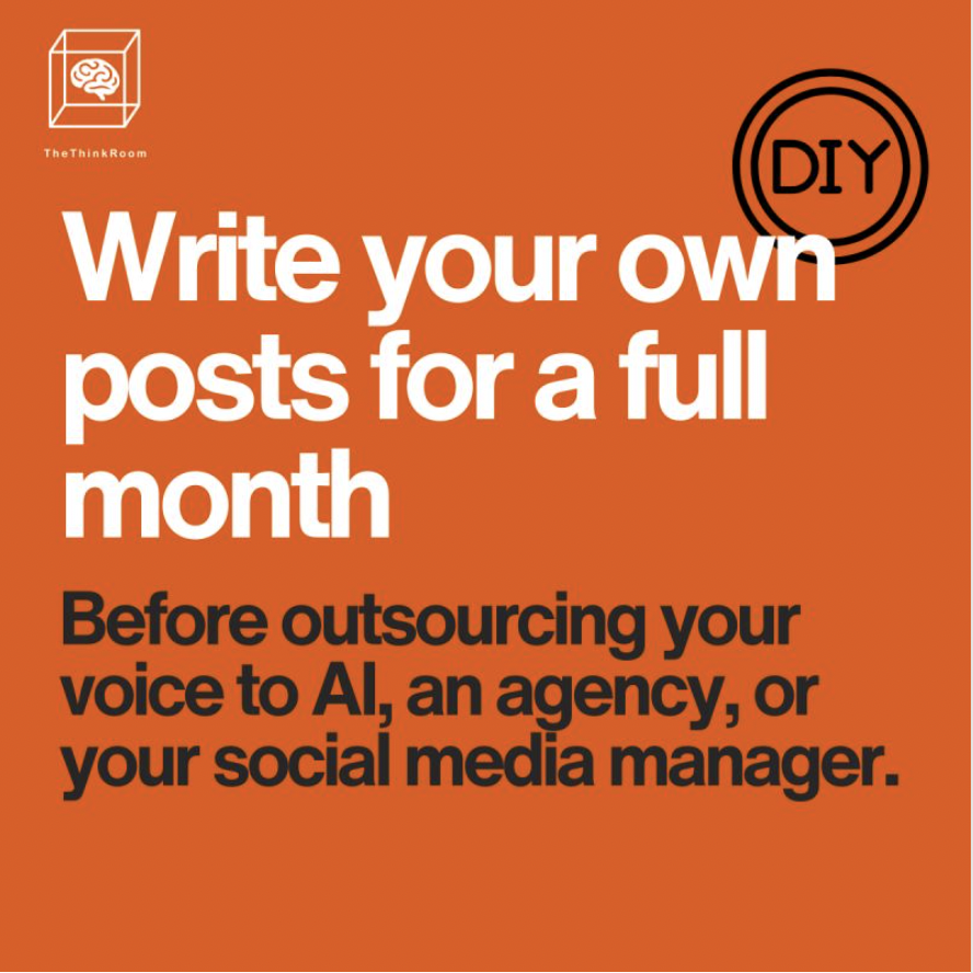 AThe Think Room graphic encouraging people to write their own LinkedIn posts for a full month before outsourcing their voice to AI, an agency, or a social media manager.