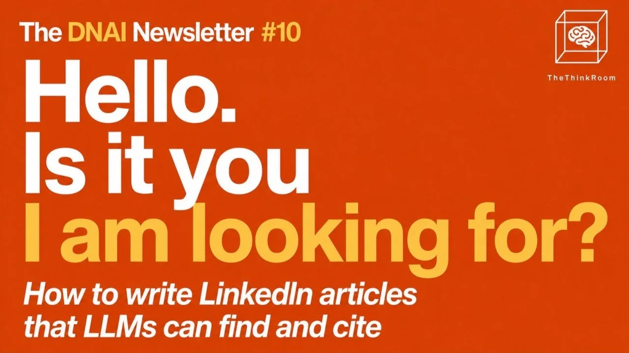Cover image for The Think Room’s DNAI Newsletter #10, focused on writing LinkedIn articles that AI search tools can find, understand and cite.