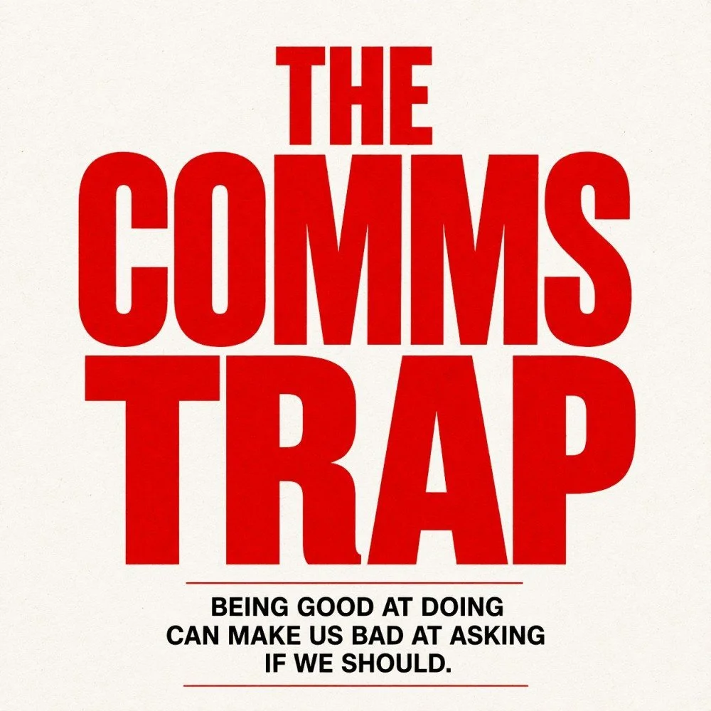 Minimalist poster with bold red text reading “The Comms Trap” and the message, “Being good at doing can make us bad at asking if we should.”