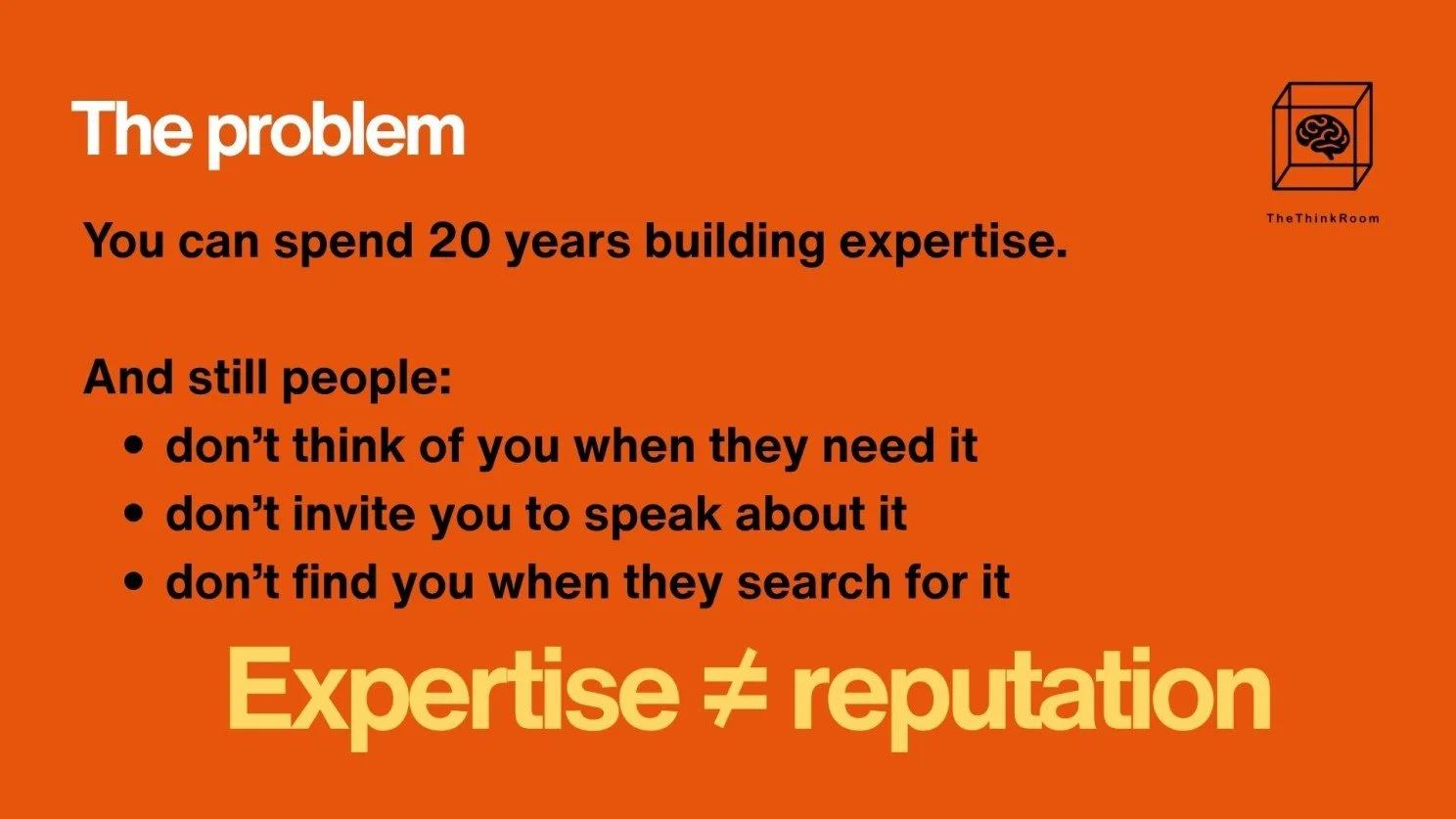 The think room infographic titled the problem explaining  the years of expertise do not automatically build a strong reputation.