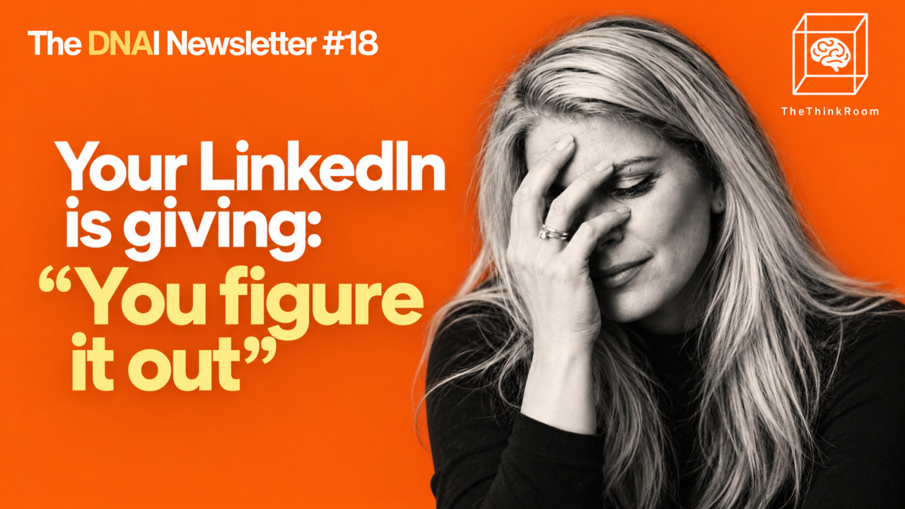 The Think Room’s DNAI Newsletter #18 cover featuring a black-and-white portrait of a woman covering her face, alongside the headline “Your LinkedIn is giving: ‘You figure it out’” on a bright orange background.
