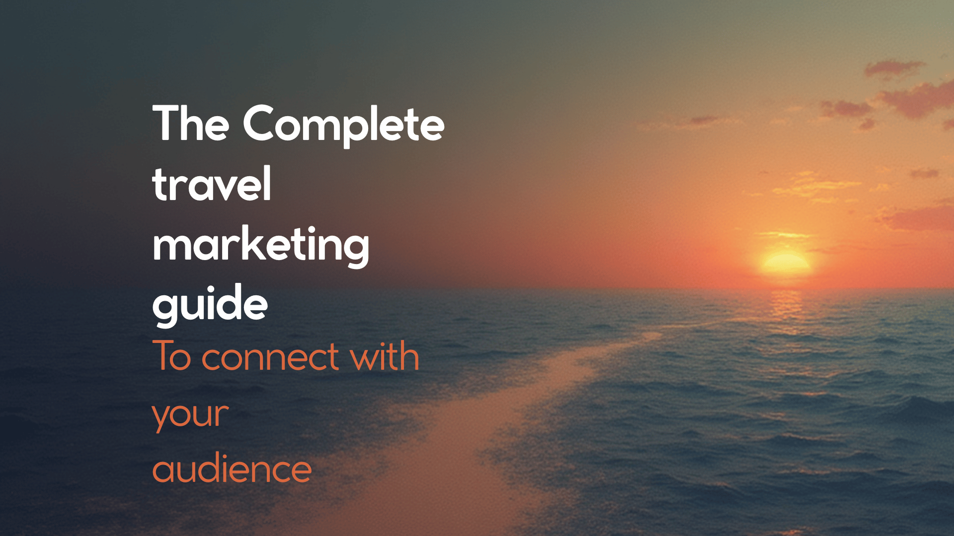 The complete authentic travel marketing guide to connect with your customers