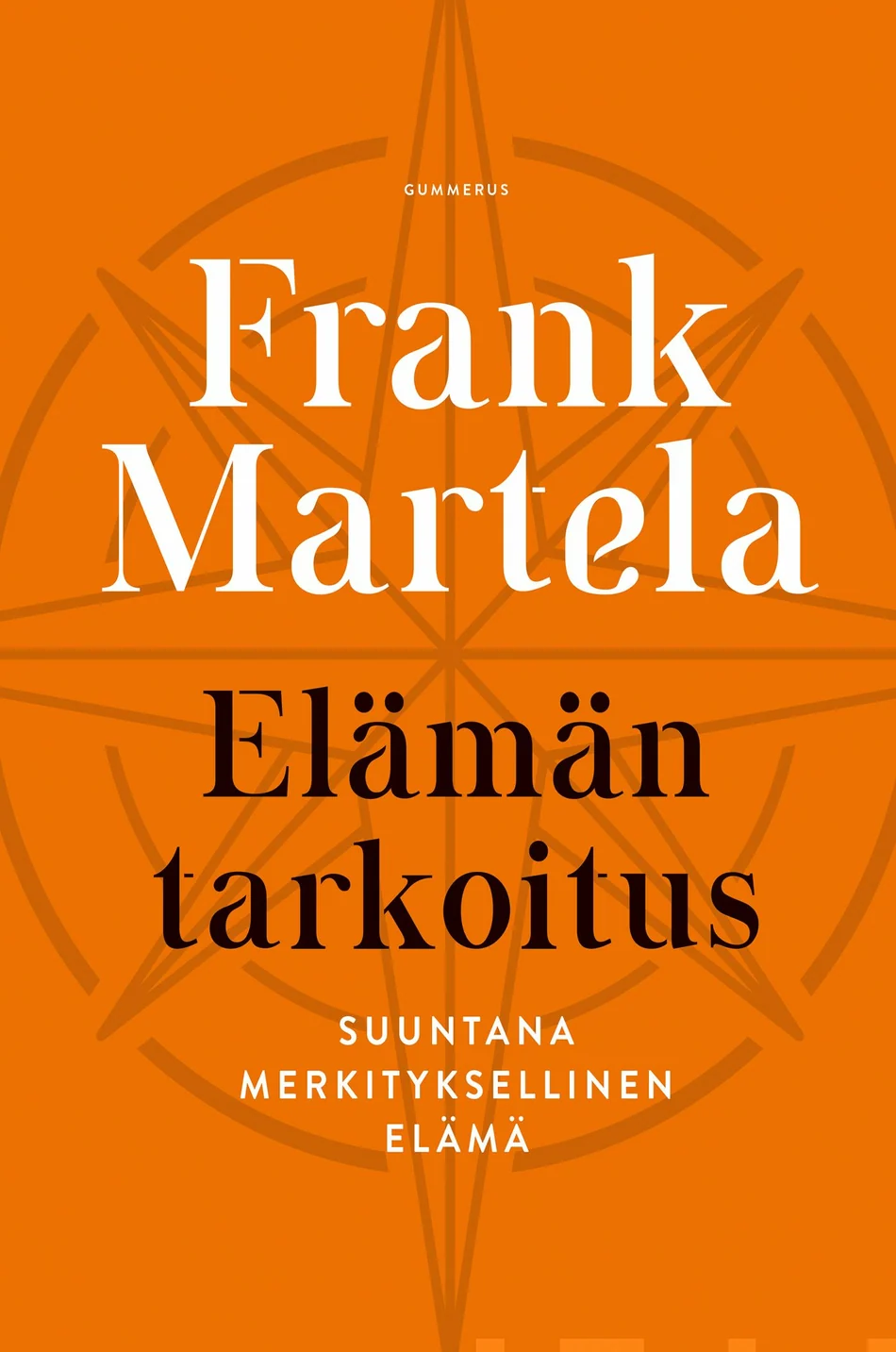 Kirja nimeltä "Elämän tarkoitus" kirjoittanut Frank Martela, oranssilla taustalla. Kirjan alaotsikko "Suuntana merkityksellinen elämä".