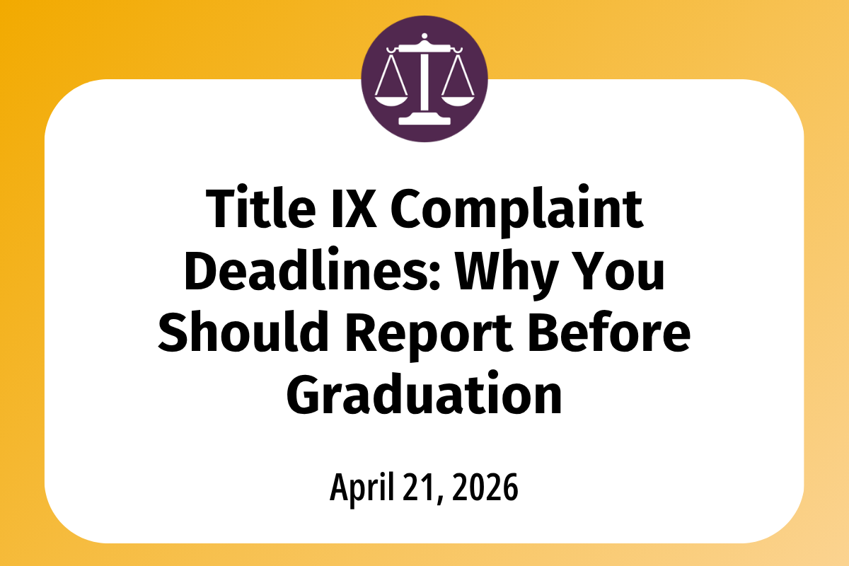Title IX Complaint Deadlines: Why You Should Report Before Graduation