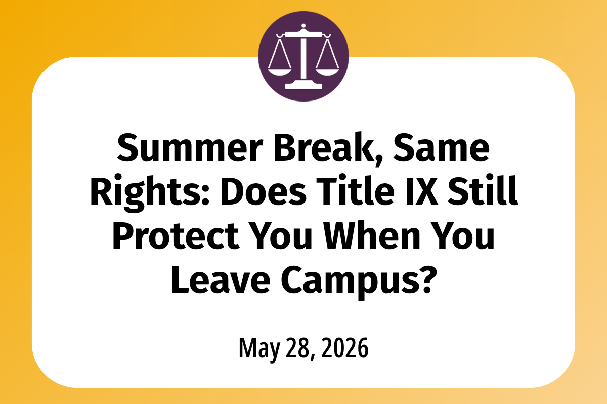       
  
    Summer Break, Same Rights: Title IX Student Off-Campus Conduct Explained for Athletes    As summer begins for student-athletes, and you’re heading home for workouts, starting an internship, or getting ready for a team or study abroad tr