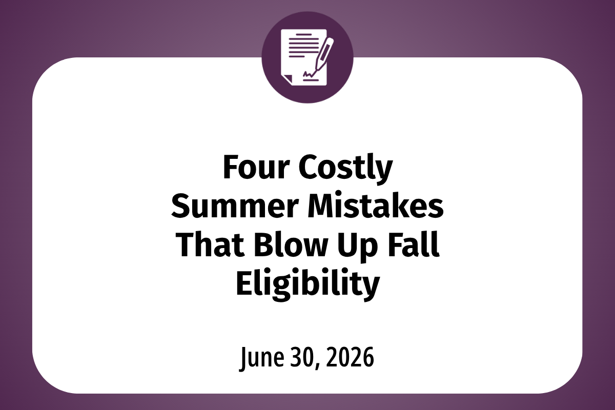       
  
    Four Costly Summer Mistakes That Blow Up Fall Eligibility  Summer feels like a break. For college athletes, it can quietly destroy your eligibility before fall camp even starts. You don't have to do something dramatic — one missed deadl