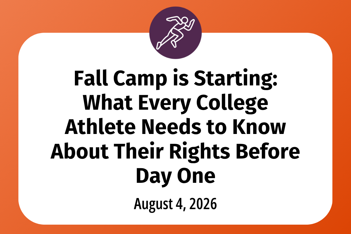       
  
    Fall Camp is Starting: What Every College Athlete Needs to Know About Their Rights Before Day One  This month, camp opens for most fall sports. Before you report, it helps to understand your college athlete rights during camp because th