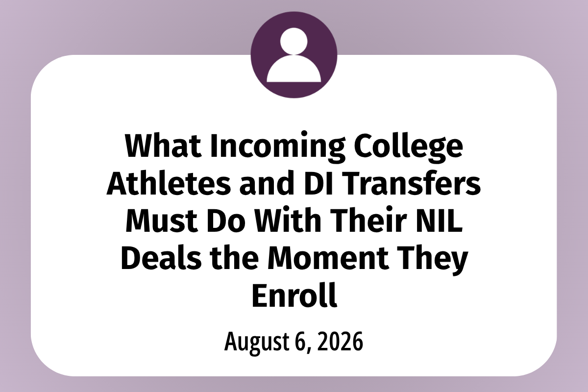       
  
    What Incoming College Athletes and DI Transfers Must Do With Their NIL Deals the Moment They Enroll  For incoming Division I student-athletes enrolling this fall, the NIL reporting deadline begins as soon as you either attend your first