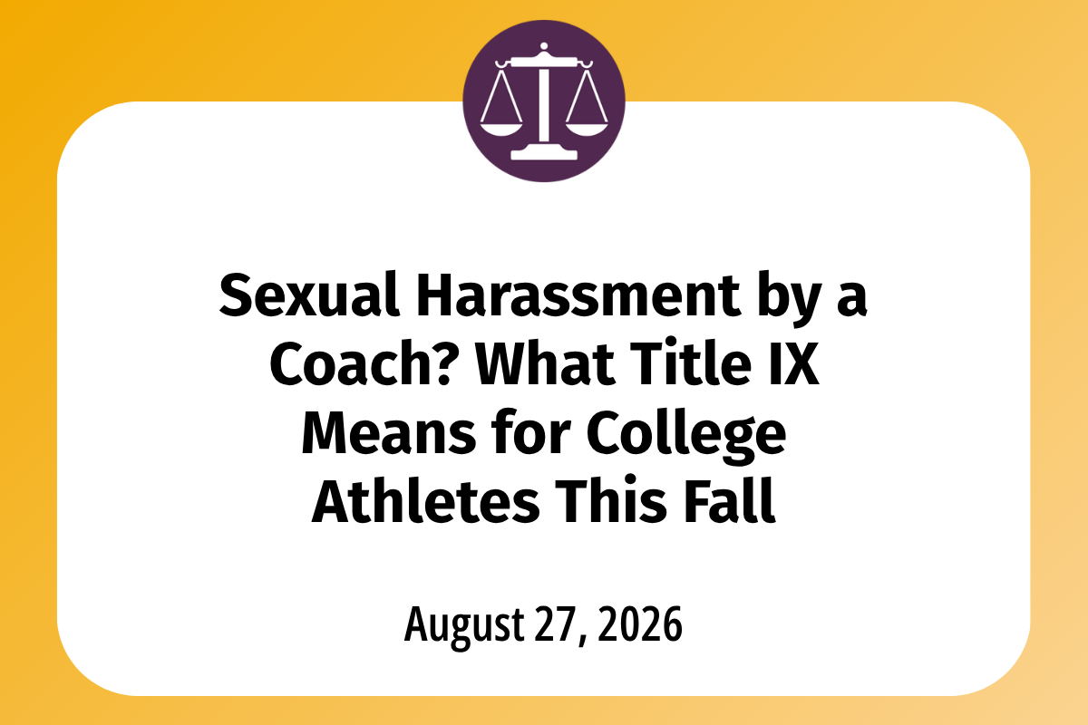       
  
    Sexual Harassment by a Coach? What Title IX Means for College Athletes This Fall  Fall season means long practices, film sessions, road trips, and hours of one-on-one time with coaching staff. For new athletes especially, that closeness