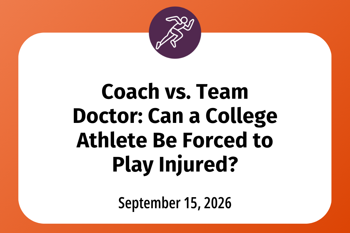       
  
    Coach vs. Team Doctor: Can a College Athlete Be Forced to Play Injured?  If you are hurt and a coach is pushing you to practice or compete despite your condition, you may wonder who has the final say: the coach or the medical team. In a