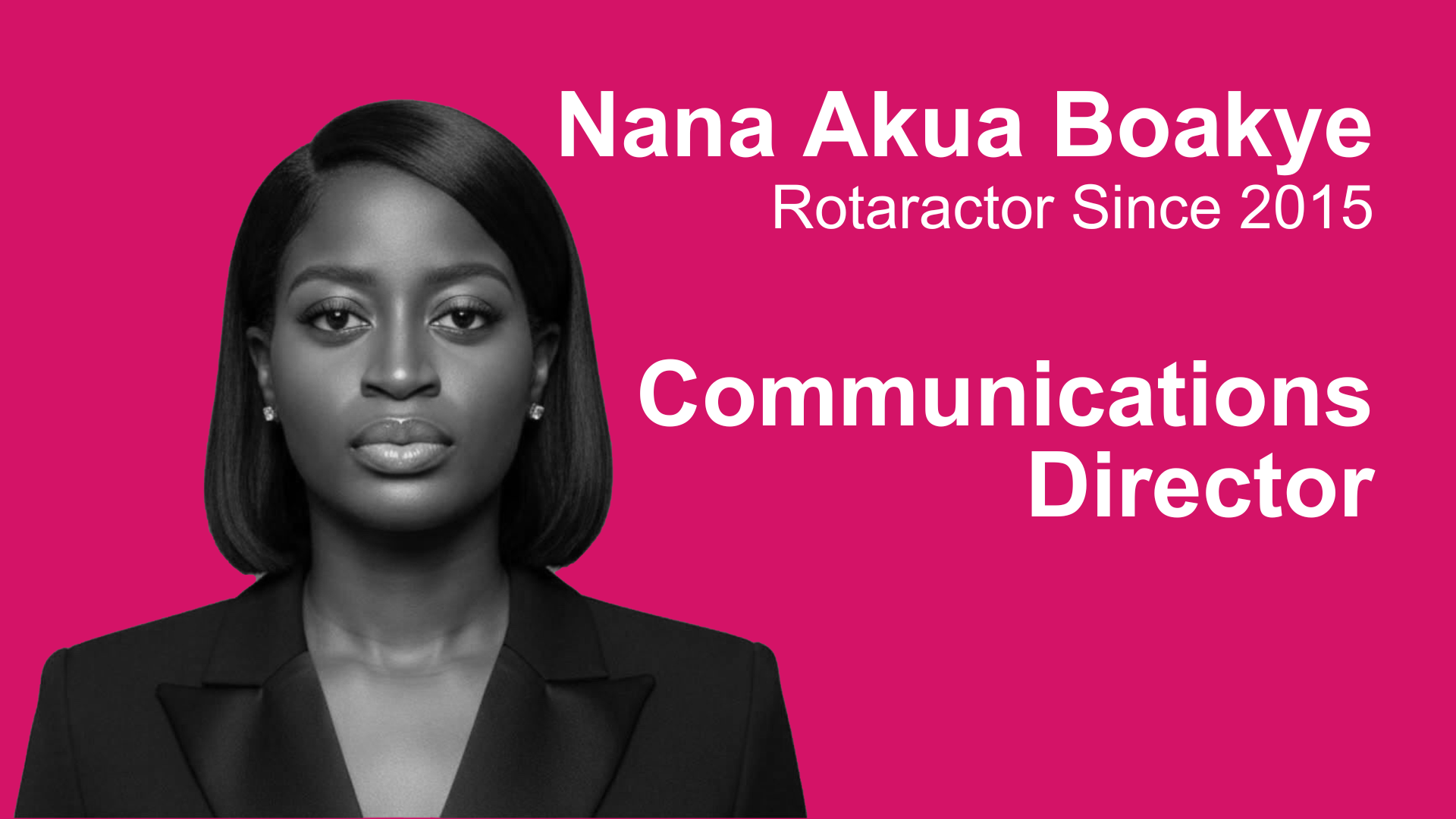 Professional woman with straight hair wearing a blazer, with pink background and white text that reads 'Nana Akua Boakye, Rotaractor Since 2015, Communications Director.'