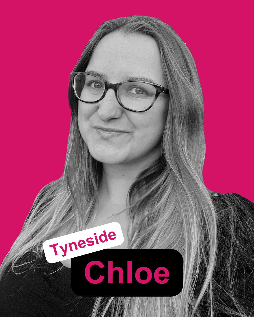 Black and white portrait of a woman with long hair, wearing glasses, against a magenta background with text overlay reading "Tyneside Chloe".
