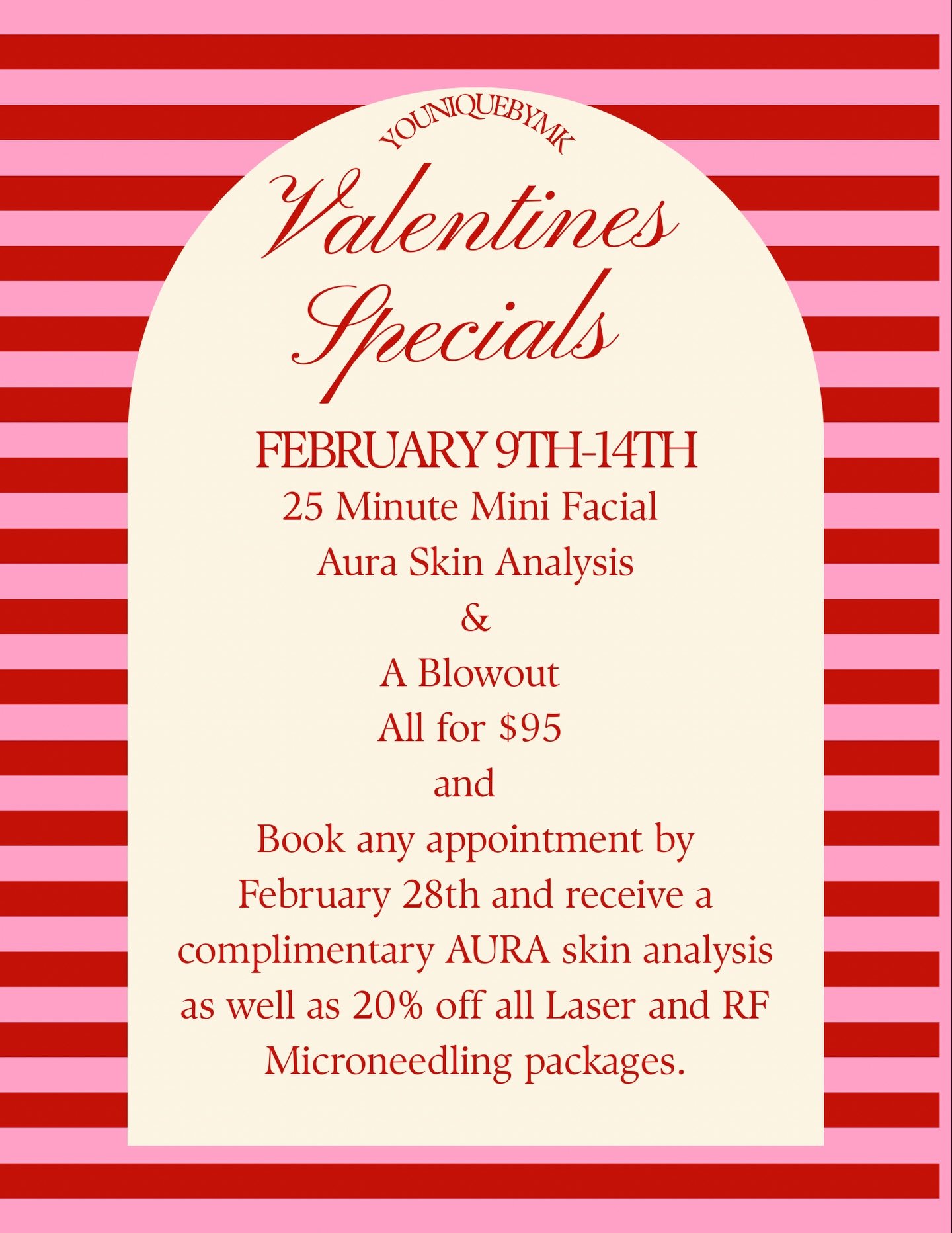 Valentines specials are here!! 

February 9th-14th get a 25 Minute Mini Facial, Aura Skin Analysis
&amp; a Blowout all for $95, and book any appointment by February 28th and receive a complimentary AURA skin analysis as well as 20% off all Laser and 