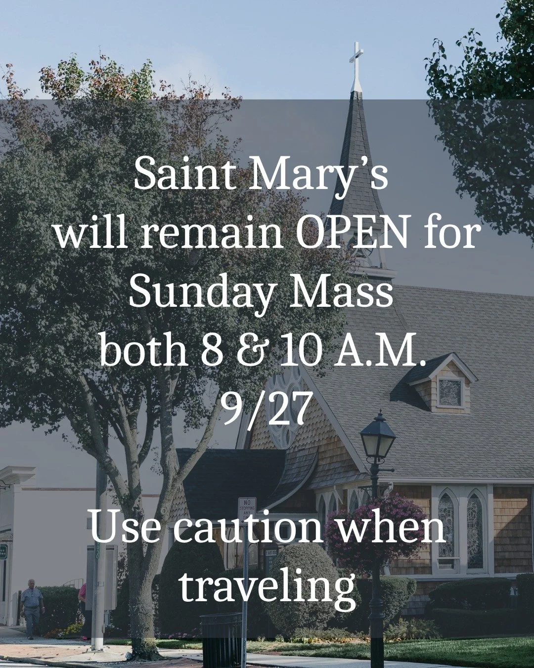 Saint Mary's will remain open for Sunday Mass tomorrow, 9/27. However, there will be NO potluck dinner. 

As always, use caution when traveling and your own good judgement to assess whether you can arrive safely. 

The Holy Mass will be celebrated &a