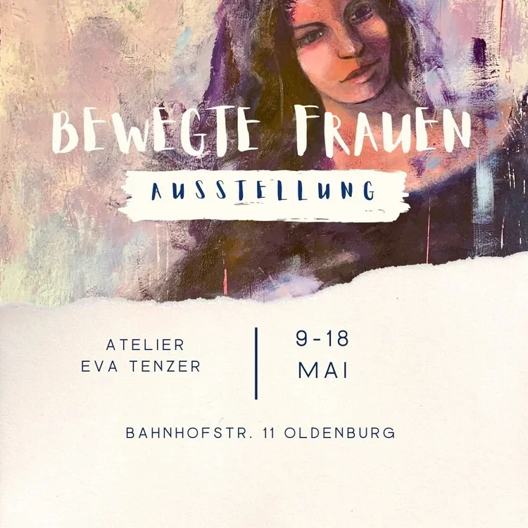 Kunstinspirierte Poster für eine Ausstellung namens "Bewegte Frauen", die vom 9. bis 18. Mai in Oldenburg stattfindet, mit einem Porträt einer Frau und Details zum Veranstaltungsort.