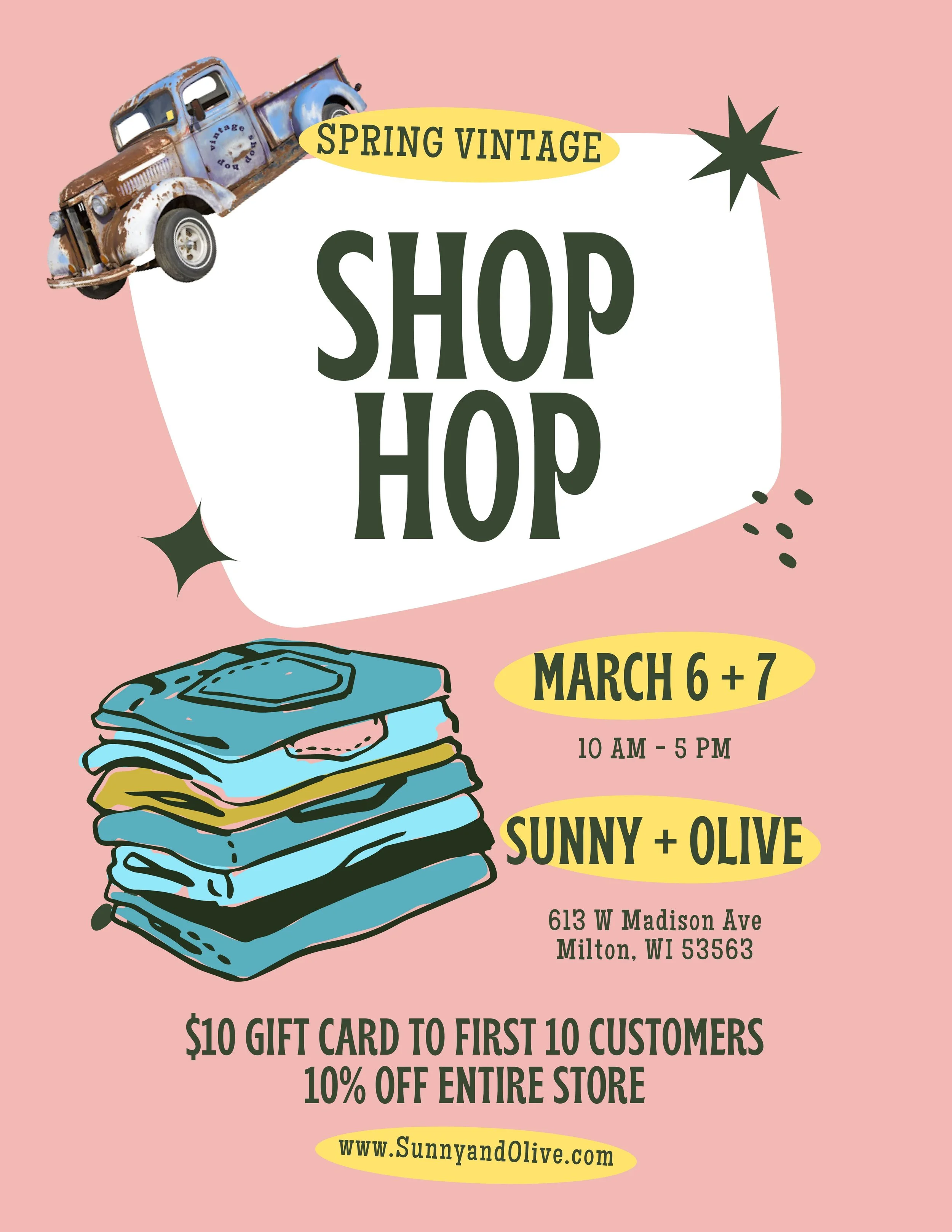A flyer advertising a spring vintage shopping event called 'Shop Hop' on March 6 and 7 from 10 a.m. to 5 p.m., located at 613 W Madison Ave, Milton, WI 53563. The flyer features an illustration of a stack of clothes, an old rusty truck with a 'Vintage Road' sign, and notes a $10 gift card for the first 10 customers and 10% off entire store. Website URL: www.SunnyandOlive.com.