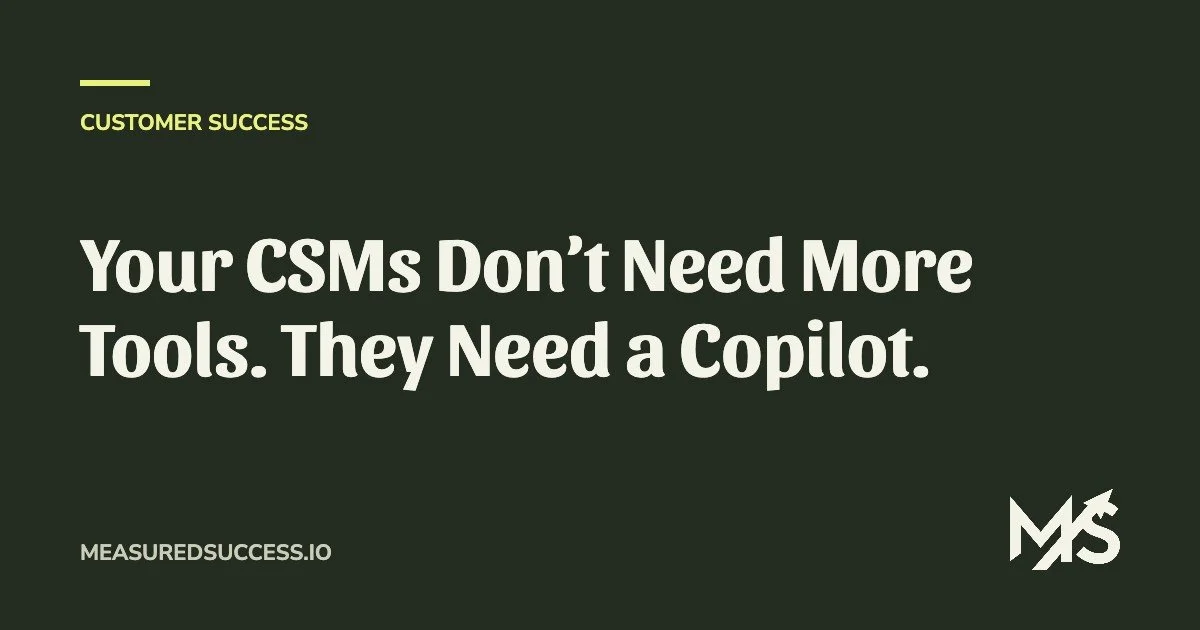 Your CSMs Don’t Need More Tools. They Need a Copilot.