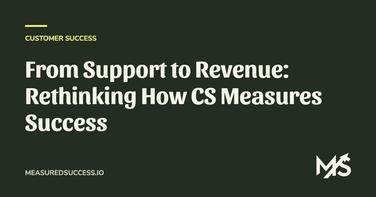 From Support to Revenue: Rethinking How CS Measures Success