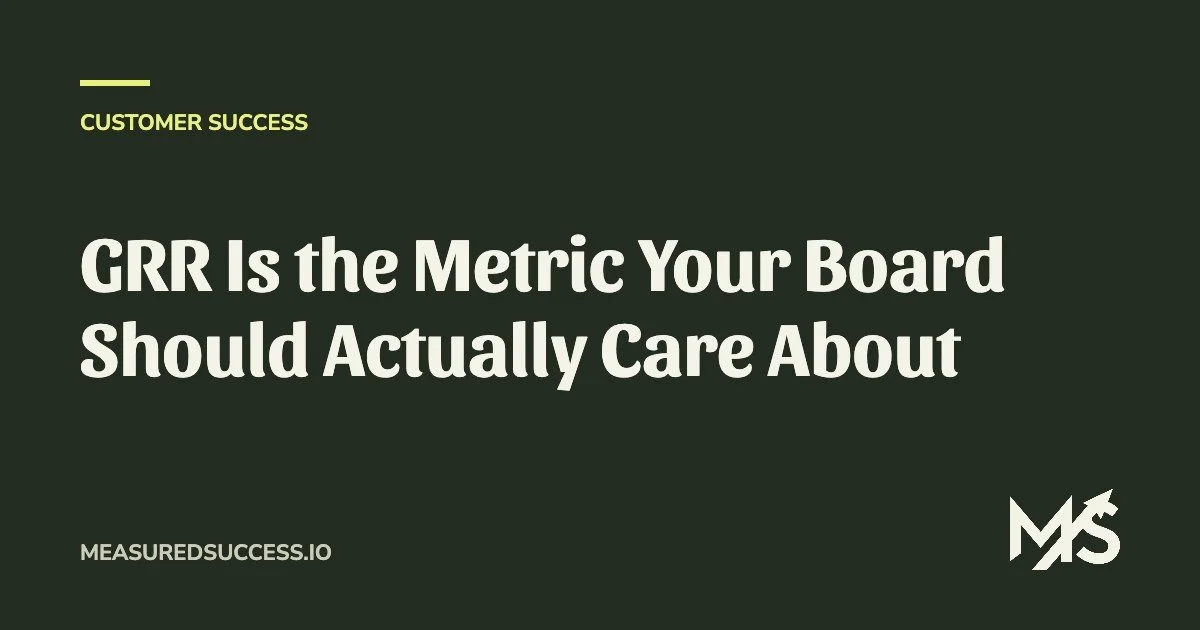 GRR Is the Metric Your Board Should Actually Care About