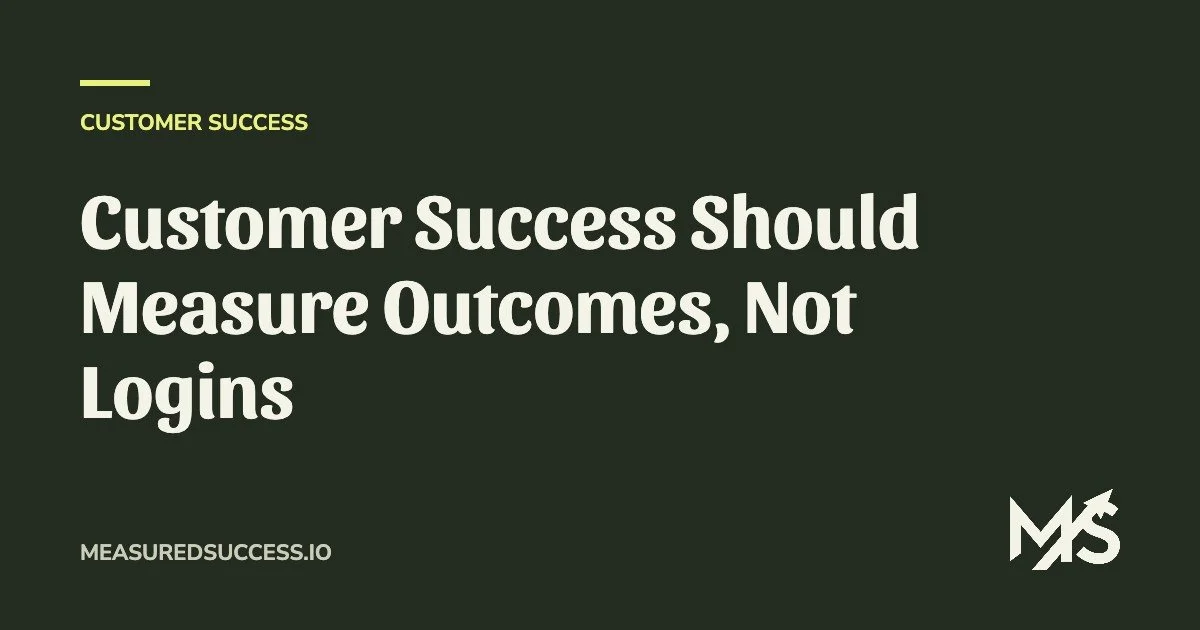 Customer Success Should Measure Outcomes, Not Logins