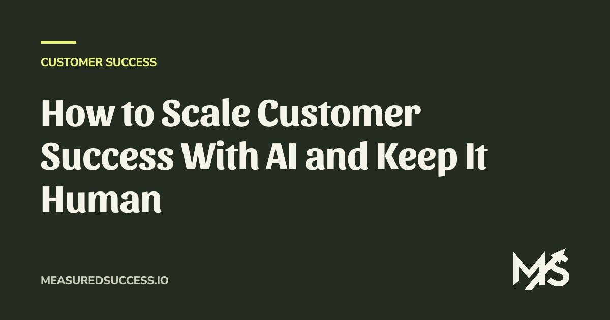 How to Scale Customer Success With AI and Keep It Human