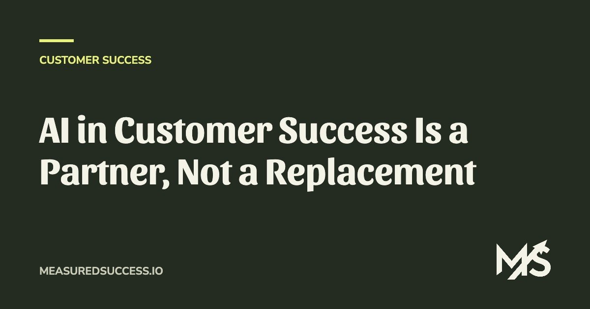 AI in Customer Success Is a Partner, Not a Replacement