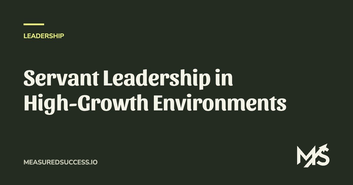 Servant Leadership in High-Growth Environments