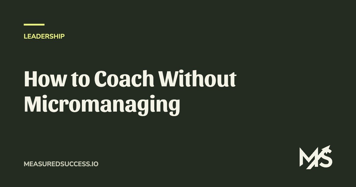 How to Coach Without Micromanaging