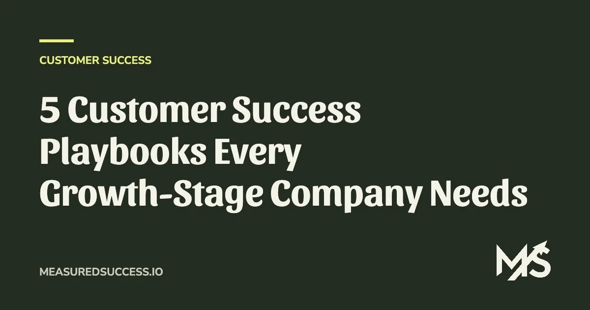 5 Customer Success Playbooks Every Growth-Stage Company Needs