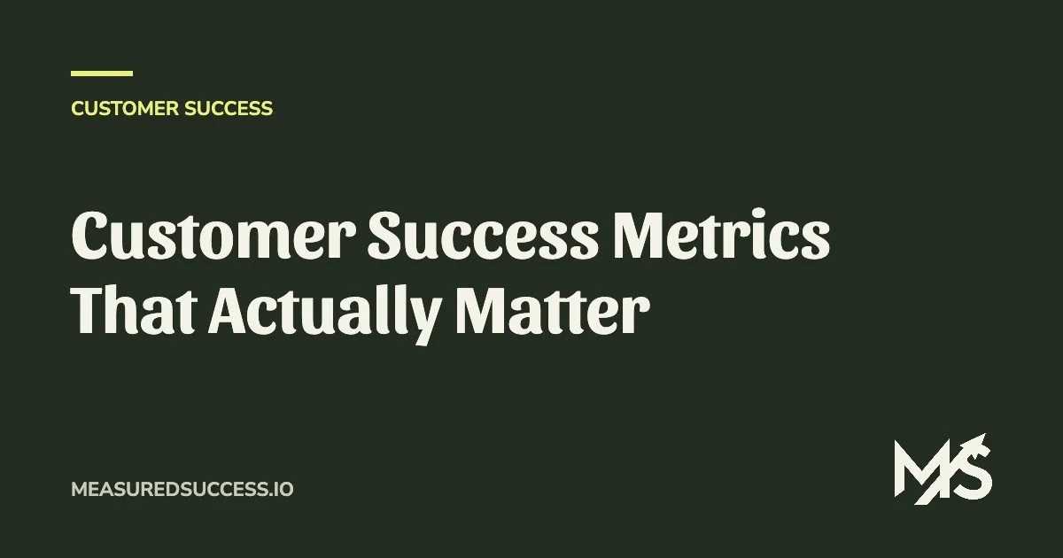 Customer Success Metrics That Actually Matter