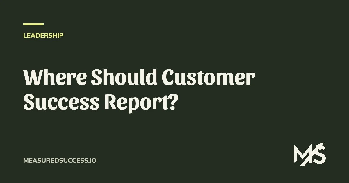 Where Should Customer Success Report?