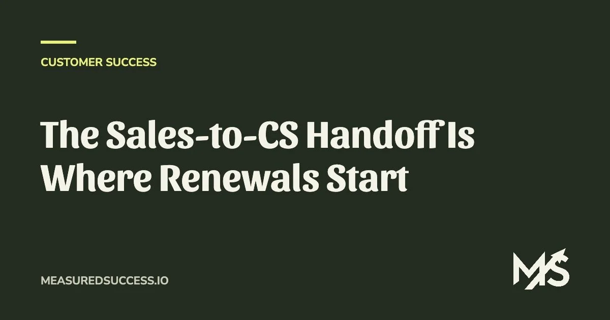 The Sales-to-CS Handoff Is Where Renewals Start