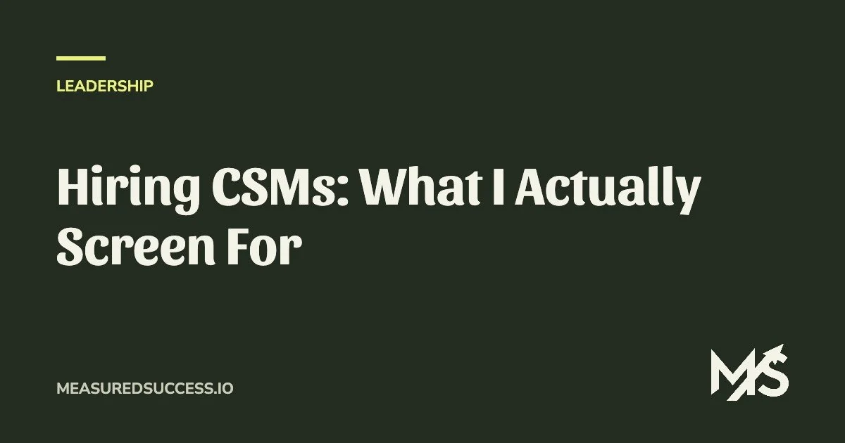 Hiring CSMs: What I Actually Screen For