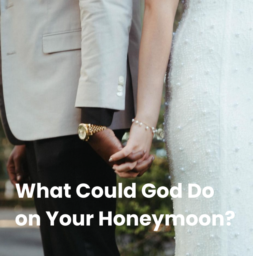 What Could God Do on Your Honeymoon?