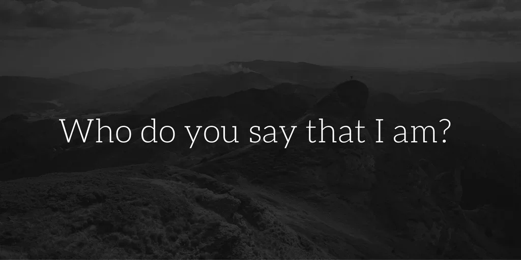 “Who do you say that I AM?” 